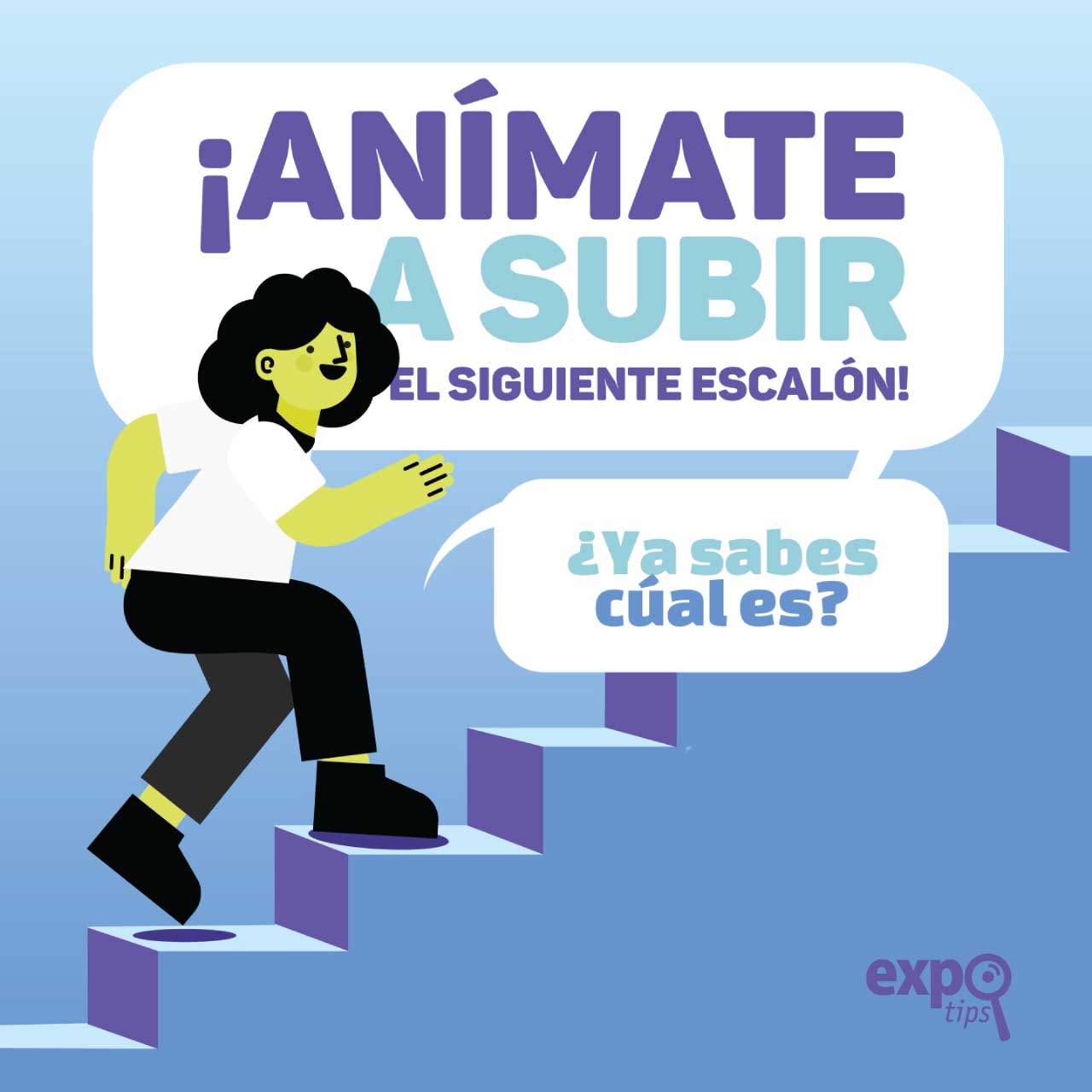 En expos, ¡anímate a subir el siguiente escalón!