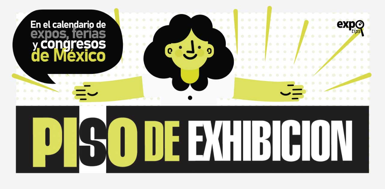 ¿Organizas algun evento? REGISTRALO GRATUITAMENTE en el calendario de ferias, expos y congresos de Mexico PISO DE EXHIBICION